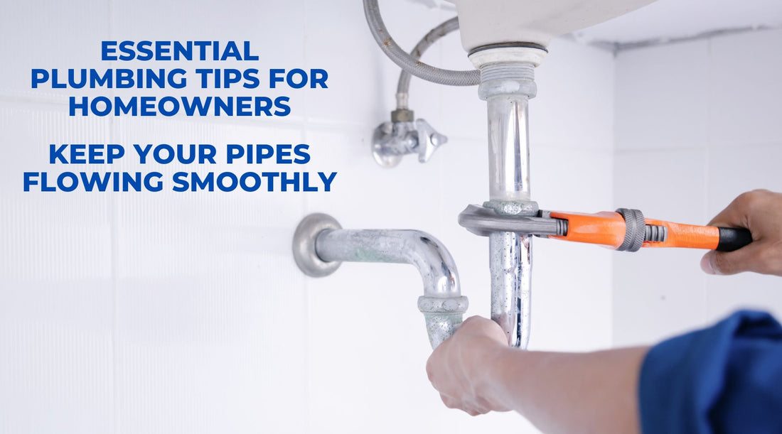 Essential Plumbing Tips for Homeowners: Keep Your Pipes Flowing Smoothly